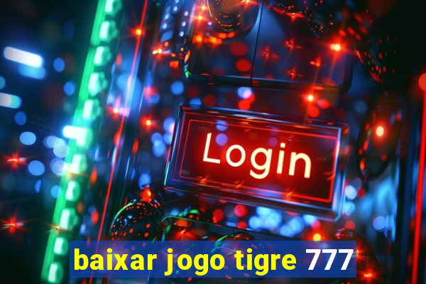 baixar jogo tigre 777